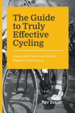 The Guide to Truly Effective Cycling: Learn to Self-Coach from BikesEtc Magazine&#039;s Cycling Guru