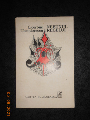 CICERONE THEODORESCU - NEBUNUL REGELUI (1976, prima editie) foto