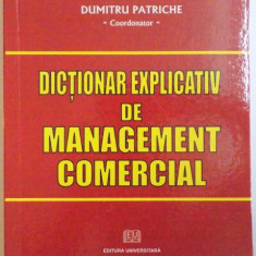 DICTIONAR EXPLICATIV DE MANAGEMENT COMERCIAL de DUMITRU PATRICHE , 2008