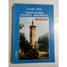 TATAIE STEFAN * POVESTE ADEVATATA * MEMORII - Leventiu STEFAN (Dedicatie si Autograf pentru generalul Iulian Vlad)