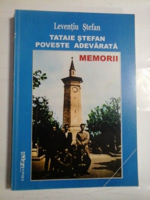 TATAIE STEFAN * POVESTE ADEVATATA * MEMORII - Leventiu STEFAN (Dedicatie si Autograf pentru generalul Iulian Vlad) foto