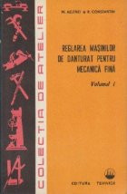 Reglarea masinilor de danturat pentru mecanica fina, Volumul I