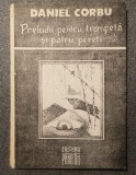 Daniel Corbu - Preludii pentru trompetă și patru pereți (poeme) (1992)