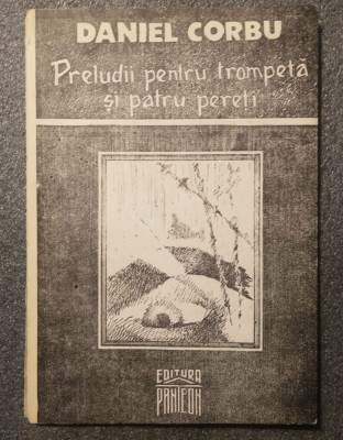 Daniel Corbu - Preludii pentru trompetă și patru pereți (poeme) (1992) foto
