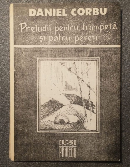 Daniel Corbu - Preludii pentru trompetă și patru pereți (poeme) (1992)