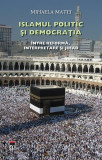 Islamul politic şi democraţia. &Icirc;ntre reformă, interpretare şi Jihad - Hardcover - Mihaela Matei - RAO