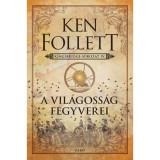 A vil&aacute;goss&aacute;g fegyverei - Kingsbridge-sorozat IV. - Ken Follett