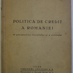 POLITICA DE CREDIT A ROMANIEI IN PERSPECTIVA TRECUTULUI SI VIITORULUI de COSTIN C . KIRITESCU , 1942 , DEDICATIE*