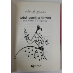 TOTUL PENTRU FEMEI , MIC TRATAT DE REGASIRE de CATRINEL ZAHARIA , 2015