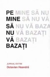 Pe mine sa nu va bazati. Jurnal Extim - Octavian Hoandra