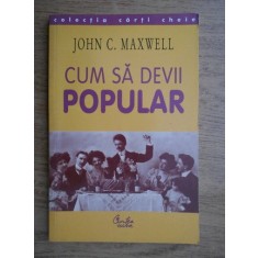 John C. Maxwell - Cum sa devii popular