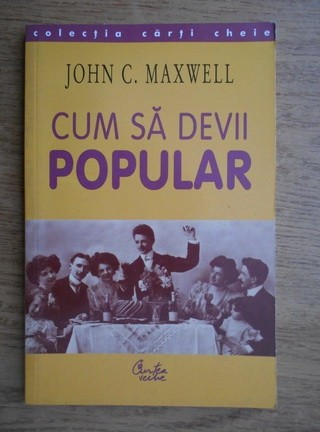 John C. Maxwell - Cum sa devii popular