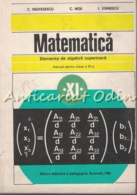 Matematica. Elemente De Algebra Superioara - C. Nastasescu foto
