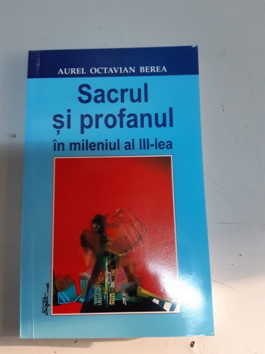 SACRUL SI PROFANUL IN MILENIUL AL III-LEA - AUREL OCTAVIAN BEREA - dedicatie