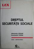 Dreptul securitatii sociale &ndash; Alexandru Ticlea, Constantin Tufan