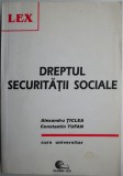 Dreptul Securitatii Sociale - Alexandru Ticlea, Constantin Tufan - Carte Drept