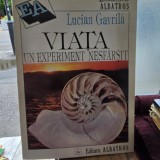 Viata, un experiment nesfarsit - Lucian Gavrila