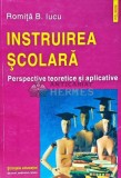 Cumpara ieftin Instruirea scolara perspective teoretice si aplicative - 2001 - Romita B. Iucu (K225)