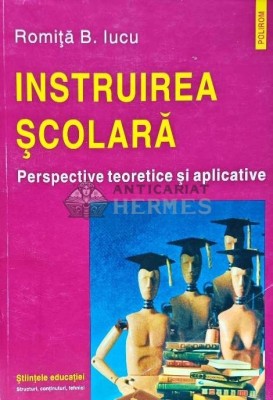 Instruirea scolara perspective teoretice si aplicative - 2001 - Romita B. Iucu (K225) foto