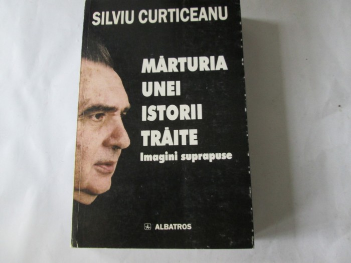 Silviu Curticeanu - Marturia unei istorii traite