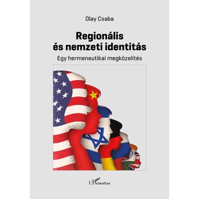 Region&amp;aacute;lis &amp;eacute;s nemzeti identit&amp;aacute;s - Egy hermeneutikai megk&amp;ouml;zel&amp;iacute;t&amp;eacute;s - Olay Csaba foto