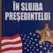 Serviciul Secret al SUA. In slujba presedintelui &ndash; Ronald Kessler