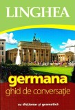 Germana. Ghid de conversatie cu dictionar si gramatica - Editura Linghea