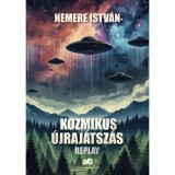 Kozmikus &uacute;jraj&aacute;tsz&aacute;s - Replay - Nemere Istv&aacute;n
