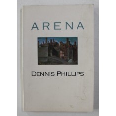 ARENA by DENNIS PHILLIPS , 1991