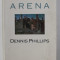 ARENA by DENNIS PHILLIPS , 1991