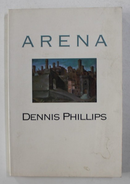 ARENA by DENNIS PHILLIPS , 1991