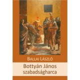 Botty&aacute;n J&aacute;nos szabads&aacute;gharca - t&ouml;rt&eacute;nelmi tudatreg&eacute;ny - Ballai L&aacute;szl&oacute;