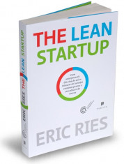 The Lean Startup. Cum antreprenorii din ziua de azi se folosesc de inovatia continua pentru a crea afaceri de succes - Eric Ries foto