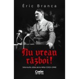 Nu vreau razboi! Interviurile uitate ale lui Hitler (1923-1940), Eric Branca