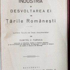 INDUSTRIA SI DESVOLTAREA EI IN TARILE ROMANESTI de DUMITRU Z. FURNICA , 1926 , CU DEDICATIA AUTORULUI