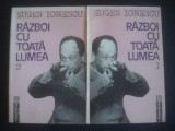 RAZBOI CU TOATA LUMEA - EUGEN IONESCU 2 VOLUME