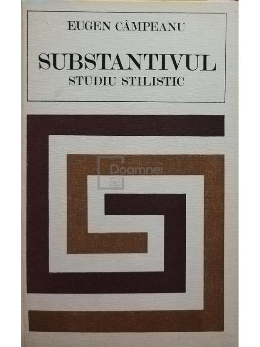 Eugen Campeanu - Substantivul. Studiu stilistic (Editia: 1975)