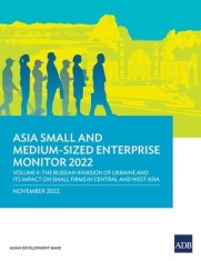 Asia Small and Medium-Sized Enterprise Monitor 2022: Volume II--The Russian Invasion of Ukraine and Its Impact on Small Firms in Central and West Asia