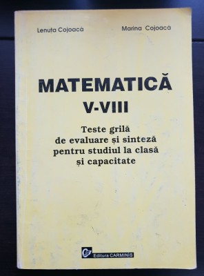 Matematică V-VIII. Teste grilă de evaluare și sinteză pentru studiul la clasă și capacitate - Lenuța Cojoacă, Marina Cojoacă foto