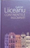 CONTINENTELE INSOMNIEI-GABRIEL LIICEANU, 2017, Humanitas