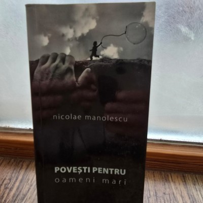 Povesti pentru oameni mari - Nicolae Manolescu foto