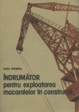 ION POPA - INDRUMATOR PENTRU EXPLOATAREA MACARALELOR IN CONSTRUCTII - 1987