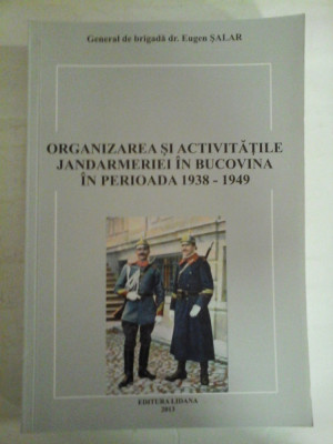 ORGANIZAREA SI ACTIVITATILE JANDARMERIEI IN BUCOVINA IN PERIOADA 1938-1949 - Eugen SALAR (dedicatie si autograf pentru prof. Gh. On foto