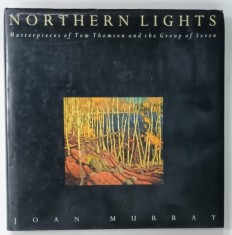 NORTHERN LIGHTS , MASTERPIECES OF TOM THOMSON and THE GROUP OF SEVEN by JOHN MURRAY , 1994