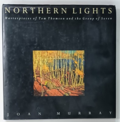NORTHERN LIGHTS , MASTERPIECES OF TOM THOMSON and THE GROUP OF SEVEN by JOHN MURRAY , 1994 foto