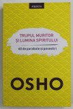 TRUPUL MURITOR SI LUMINA SPIRITULUI , 60 DE PARABOLE SI POVESTIRI de OSHO , 2019