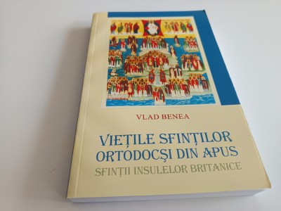 VLAD BENEA, VIETILE SFINTILOR ORTODOCSI DIN APUS- SFINTII INSULELOR BRITANICE foto