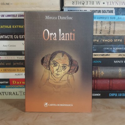 MIRCEA DANELIUC - ORA LANTI ( ROMAN ) , 2007 * foto