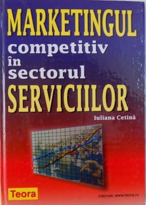 MARKETINGUL COMPETITIV IN SECTORUL SERVICIILOR de IULIANA CETINA , 2001 foto