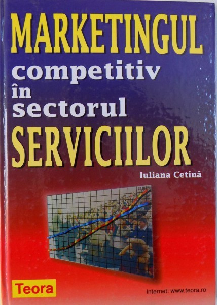 MARKETINGUL COMPETITIV IN SECTORUL SERVICIILOR de IULIANA CETINA , 2001